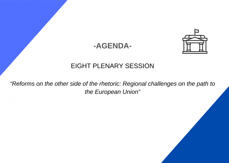 Agenda – EIGHT PLENARY SESSION “Reforms on the other side of the rhetoric: Regional challenges on the path to the European Union”